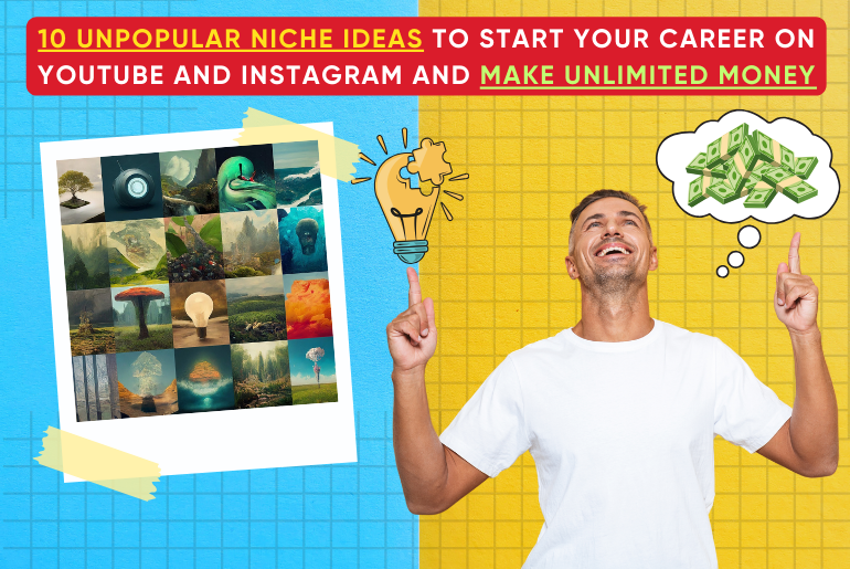 10 Unpopular Niche Ideas to start your career at Youtube and Instagram